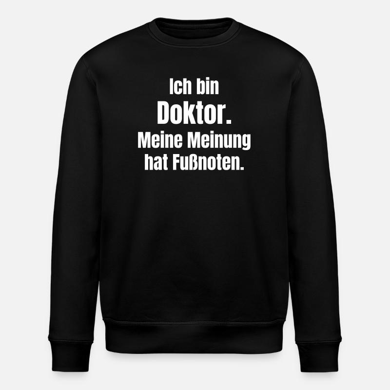 Ich bin Doktor – Fußnoten-Meinung - Stanley/Stella Unisex Bio-Sweatshirt ROLLER - Schwarz