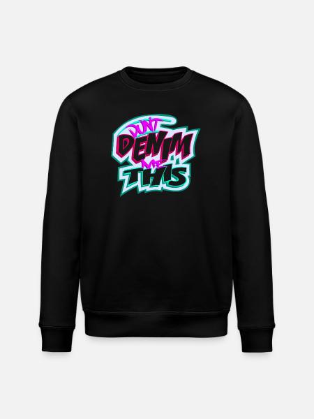 Don't Denim Me This - Stanley/Stella ROLLER Unisex Organic Sweatshirt - black