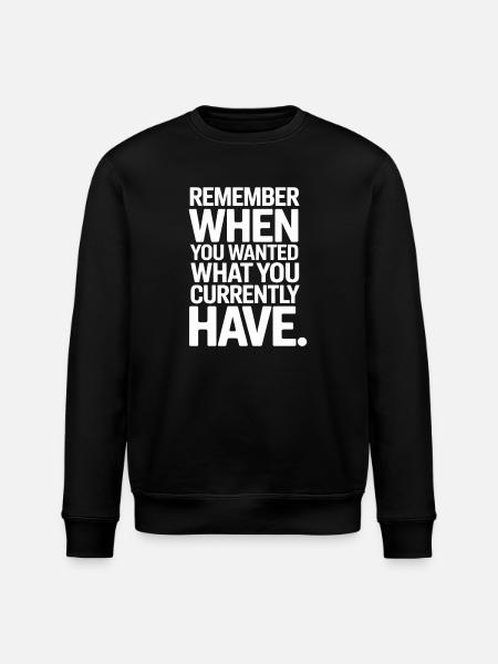 Remember When You Wanted Gratitude Mindfulness - Stanley/Stella ROLLER Unisex Organic Sweatshirt - black