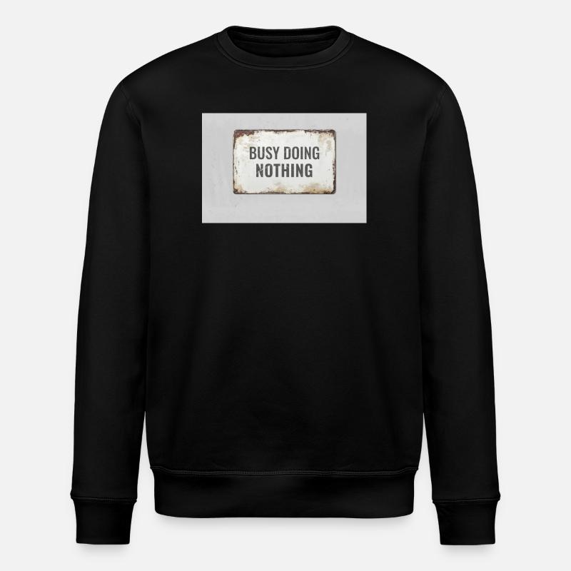 Busy Doing Nothing – Ironic Statement Poster - Stanley/Stella ROLLER Unisex Organic Sweatshirt - black