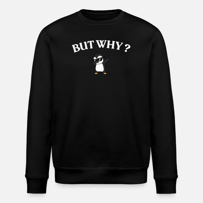 But Why? Penguin Style - Stanley/Stella ROLLER Unisex Organic Sweatshirt - black