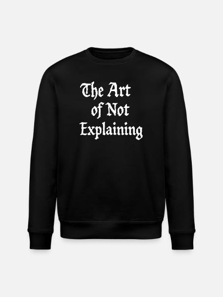 the art of not explaining - Stanley/Stella ROLLER Unisex Organic Sweatshirt - black