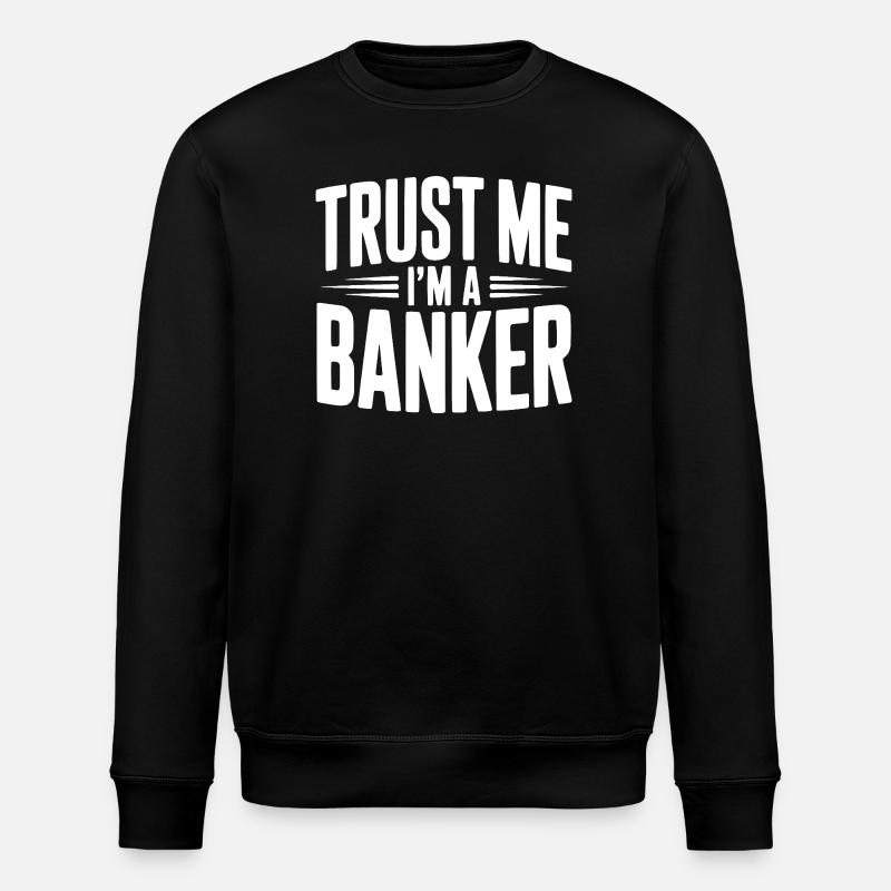 Trust Me I'm a Banker - Stanley/Stella ROLLER Unisex Organic Sweatshirt - black