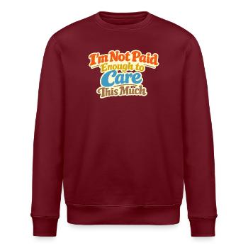I Don't Get Paid Enough To Care - Lustiger Spruch - Stanley/Stella ROLLER Unisex Organic Sweatshirt - burgundy - Front - Nik (191cm)