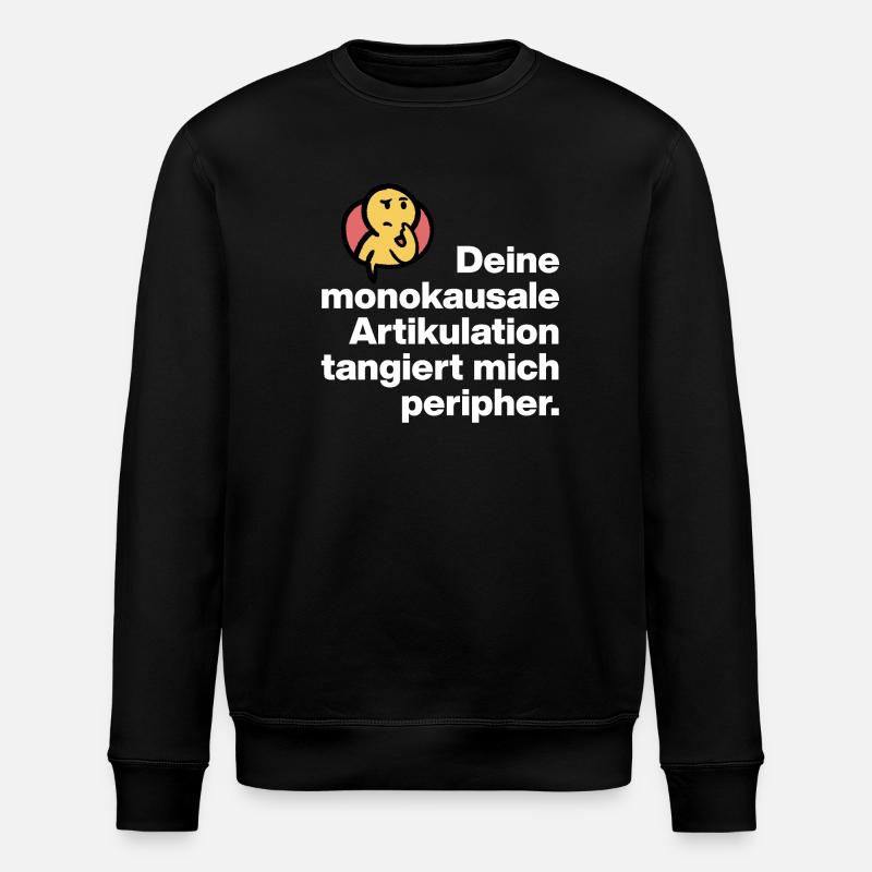 YOUR MONOCAUSAL ARTICULATION, STUPID SARCASM - Stanley/Stella ROLLER Unisex Organic Sweatshirt - black