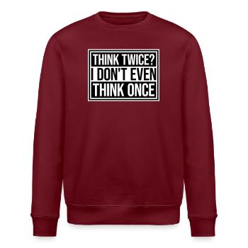 Think Twice? I Don't Even Think Once Lustig Spruch - Stanley/Stella Unisex Bio-Sweatshirt ROLLER - Burgunderrot - Vorne - Nik (191cm)