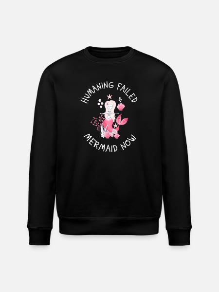Humaning Failed – Mermaid Now Saying - Stanley/Stella ROLLER Unisex Organic Sweatshirt - black