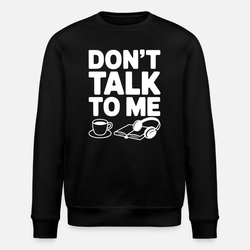 Don't Talk to Me - Stanley/Stella ROLLER Unisex Organic Sweatshirt - black