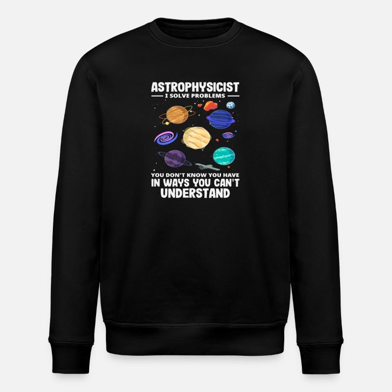 Astrophysicist Problem Solver Funny Saying - Stanley/Stella ROLLER Unisex Organic Sweatshirt - black