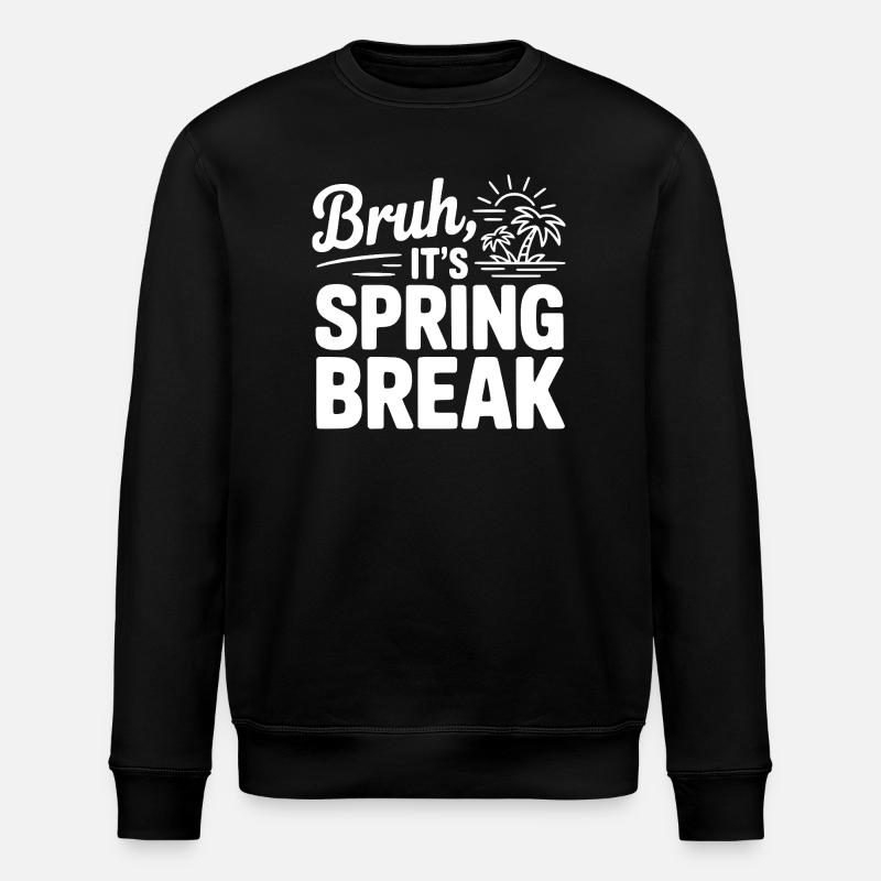 Bruh, It's Spring Break - Stanley/Stella ROLLER Unisex Organic Sweatshirt - black