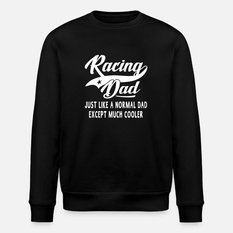 Racing Dad: Much Cooler Tee - Stanley/Stella ROLLER Unisex Organic Sweatshirt - black