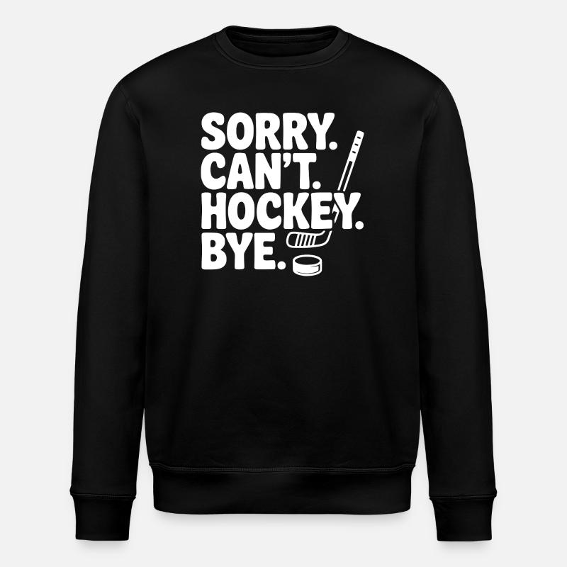Sorry. Can't. Hockey. Bye. - Stanley/Stella ROLLER Unisex Organic Sweatshirt - black