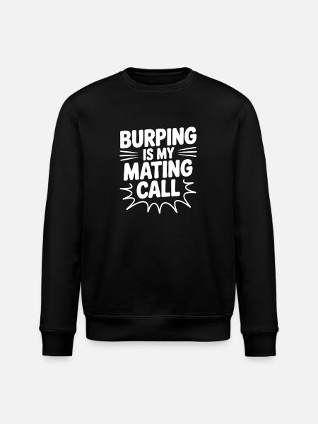 Burping Is My Mating Call - Stanley/Stella ROLLER Unisex Organic Sweatshirt - black