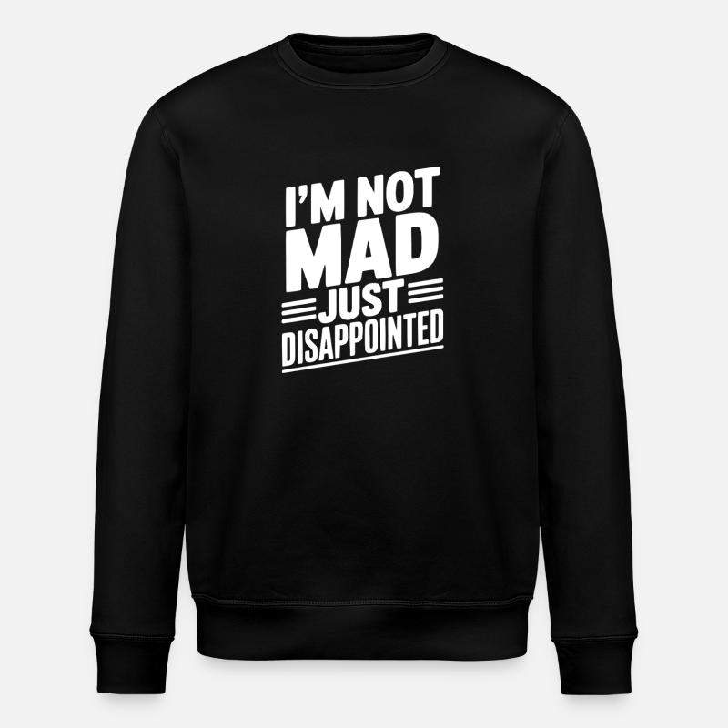 I'm Not Mad Just Disappointed - Stanley/Stella ROLLER Unisex Organic Sweatshirt - black