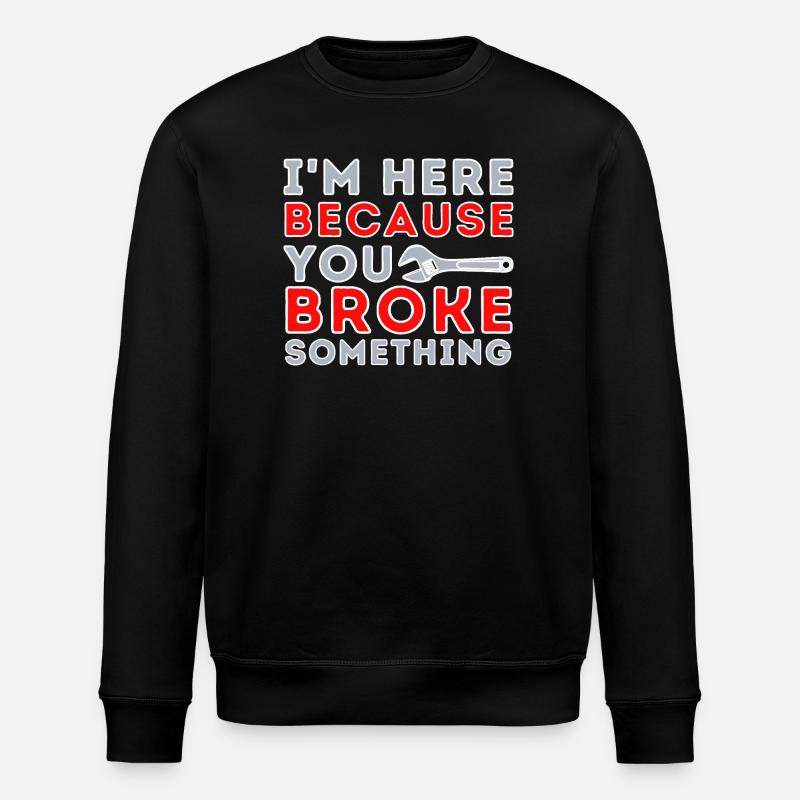 Here Because You Broke Something - Stanley/Stella ROLLER Unisex Organic Sweatshirt - black