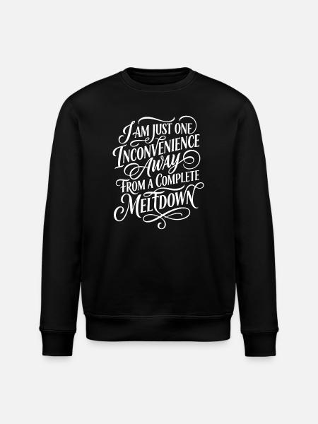 One Inconvenience Away From Meltdown - Stanley/Stella ROLLER Unisex Organic Sweatshirt - black