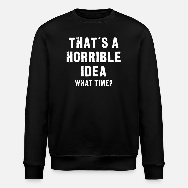 That’s a Horrible Idea - Stanley/Stella ROLLER Unisex Organic Sweatshirt - black