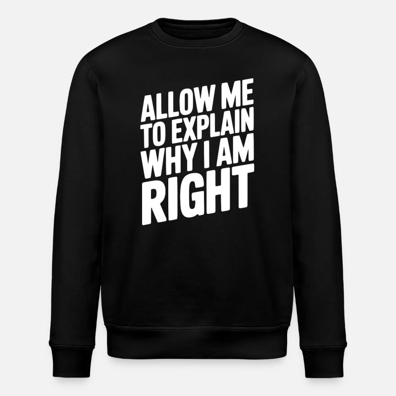 Permettez-moi d’expliquer pourquoi j’ai raison - Sweat bio ROLLER Stanley/Stella Unisexe - noir