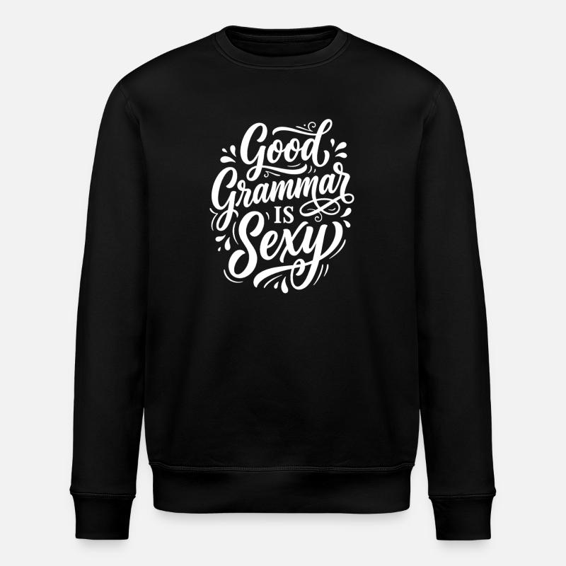 Good Grammar Is Sexy – Statement - Stanley/Stella ROLLER Unisex Organic Sweatshirt - black