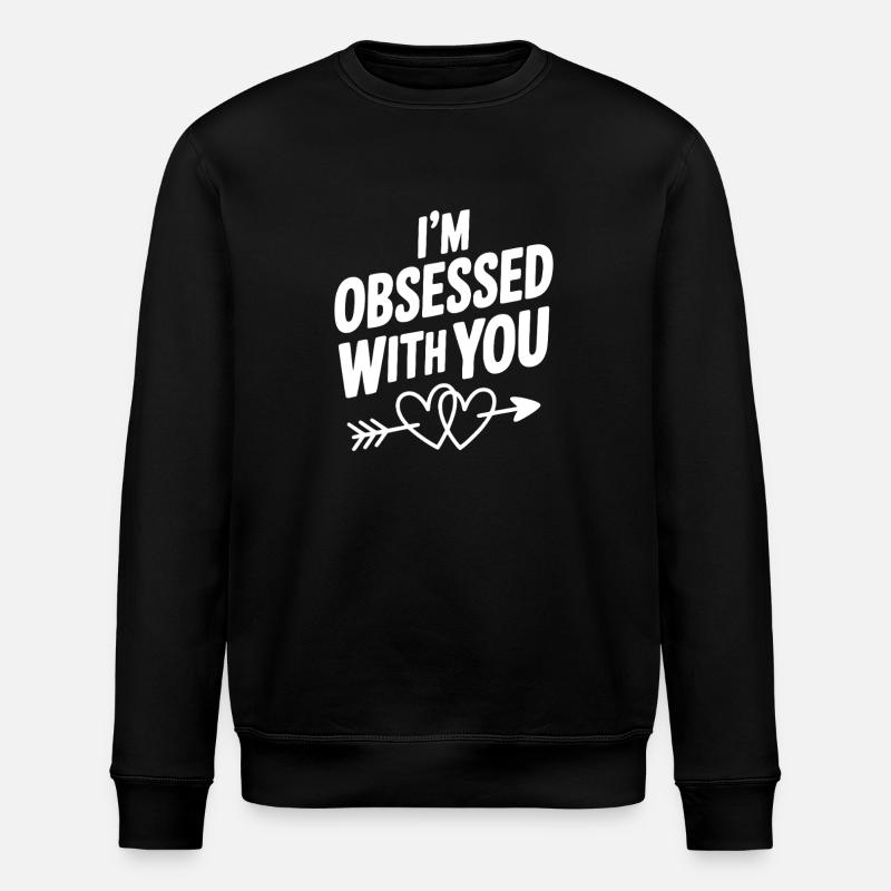 I'm Obsessed With You - Stanley/Stella ROLLER Unisex Organic Sweatshirt - black