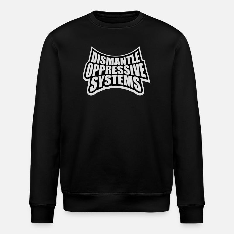 Dismantle Oppressive Systems Activism Statement - Stanley/Stella ROLLER Unisex Organic Sweatshirt - black