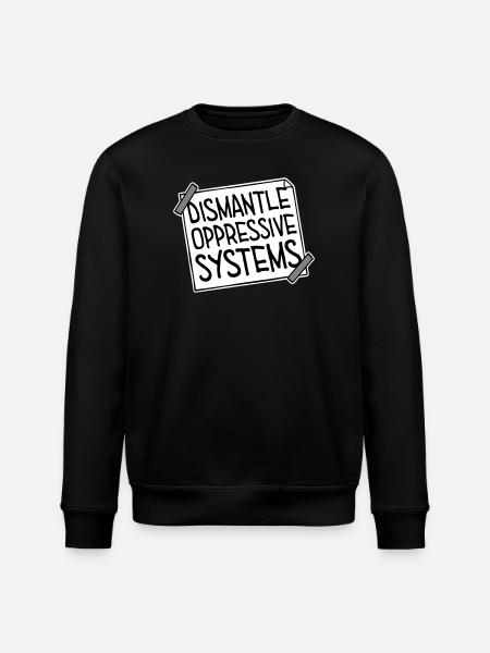 Dismantle Oppressive Systems Activism Statement - Stanley/Stella ROLLER Unisex Organic Sweatshirt - black