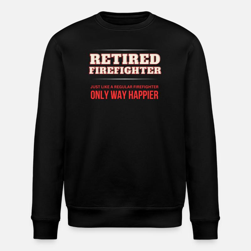 Retired Firefighter - Only Way Happier - Stanley/Stella ROLLER Unisex Organic Sweatshirt - black