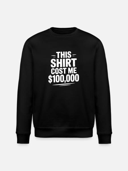 This Shirt Cost Me $100,000 - Stanley/Stella ROLLER Unisex Organic Sweatshirt - black