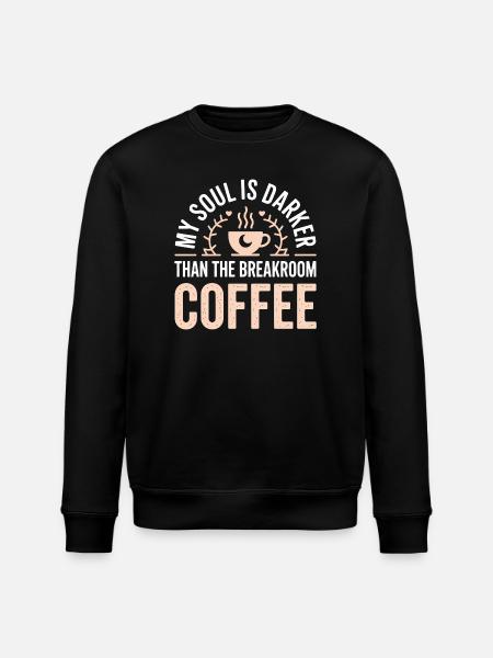 Soul Darker Than Breakroom Coffee - Stanley/Stella ROLLER Unisex Organic Sweatshirt - black