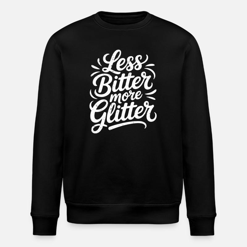 less bitter more glitter - Stanley/Stella ROLLER Unisex Organic Sweatshirt - black