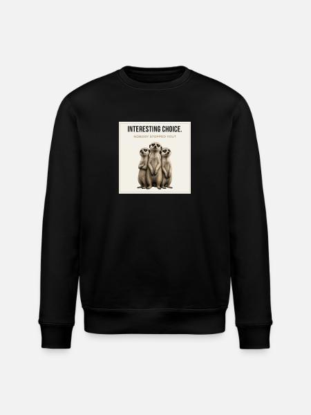 Interesting Choice Funny Meerkat - Stanley/Stella Unisex Bio-Sweatshirt ROLLER - Schwarz