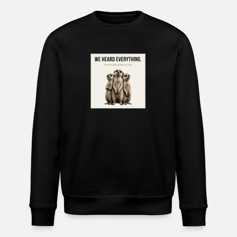 We Heard Everything Meerkat Trio - Stanley/Stella Unisex Bio-Sweatshirt ROLLER - Schwarz