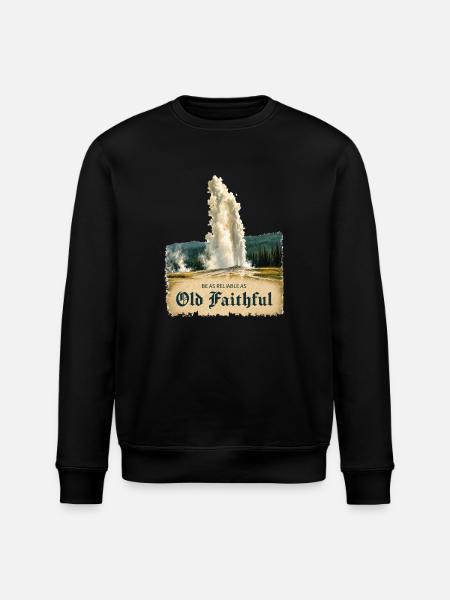 Old Faithful @ Yellowstone - Reliable as Ever - Stanley/Stella ROLLER Unisex Organic Sweatshirt - black