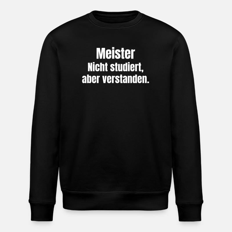 Meister Nicht Studiert – Verstanden - Stanley/Stella Unisex Bio-Sweatshirt ROLLER - Schwarz