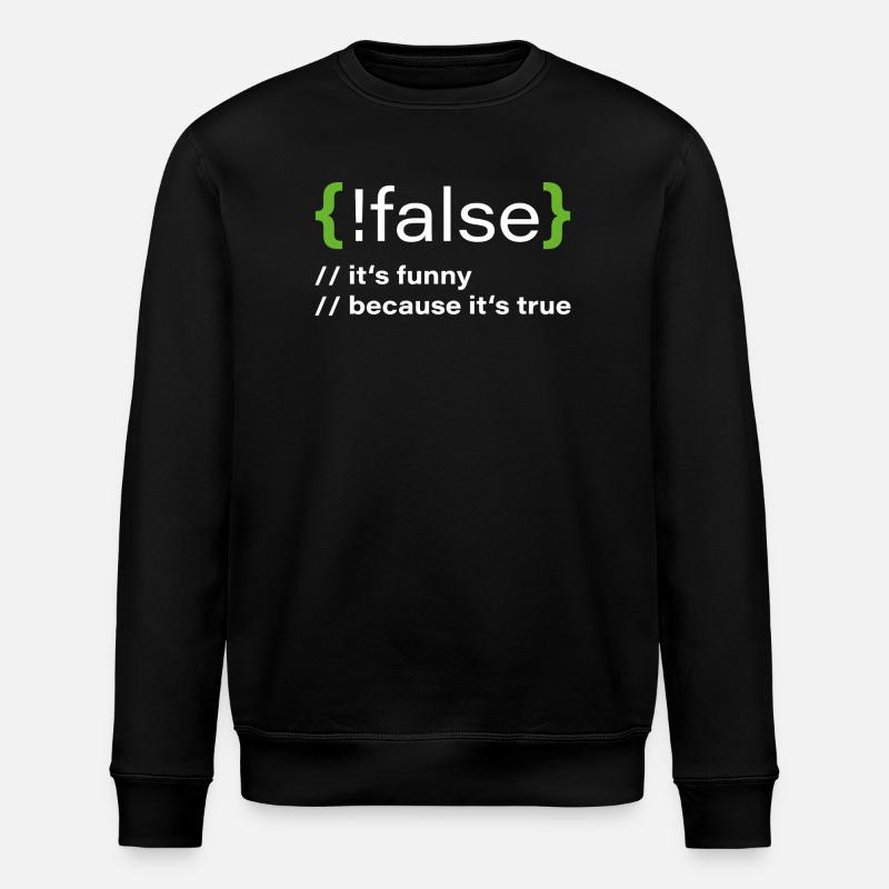 false – Funny programmer saying - Stanley/Stella ROLLER Unisex Organic Sweatshirt - black