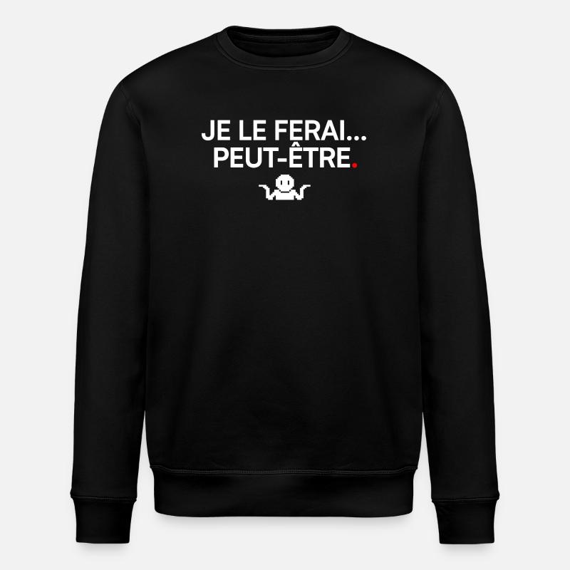 JE LE FERAI PEUT-ÊTRE | Humour - Sweat bio ROLLER Stanley/Stella Unisexe - noir