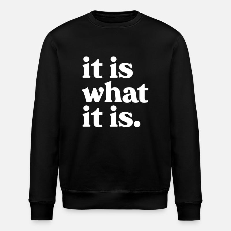 it Is what is - Stanley/Stella ROLLER Unisex Organic Sweatshirt - black