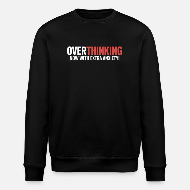 Overthinking, now with extra Anxiety!  - Stanley/Stella ROLLER Unisex Organic Sweatshirt - black