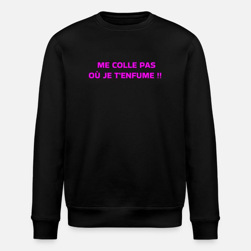 Me Colle Pas Où Je T'enfume  - Sweat bio ROLLER Stanley/Stella Unisexe - noir