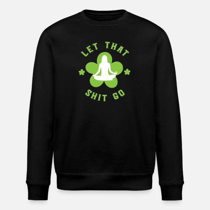 Let that shit go - Stanley/Stella Unisex Bio-Sweatshirt ROLLER - Schwarz