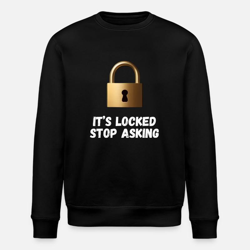 It’s Locked, Stop Asking - Stanley/Stella ROLLER Unisex Organic Sweatshirt - black