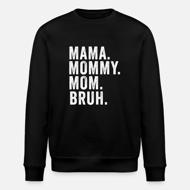 Mama Mommy Mom Bruh - Stanley/Stella ROLLER Unisex Organic Sweatshirt - black