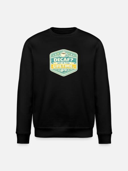 Decaf? No – Lifetime Coffee Badge - Stanley/Stella ROLLER Unisex Organic Sweatshirt - black