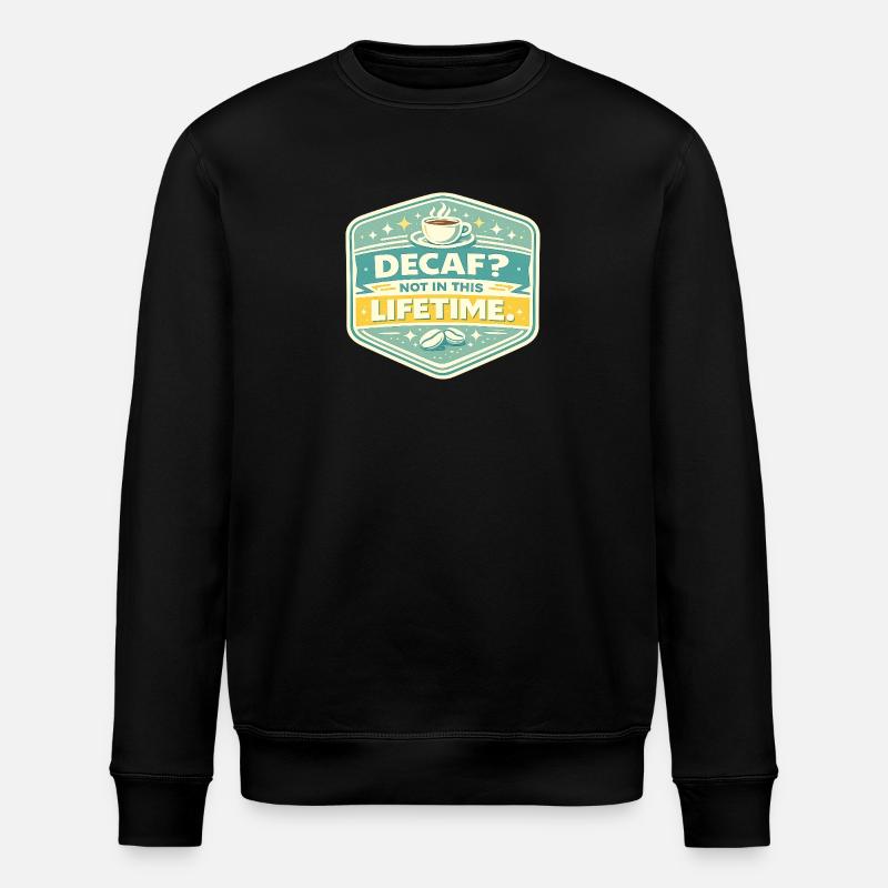 Decaf? No – Lifetime Coffee Badge - Stanley/Stella ROLLER Unisex Organic Sweatshirt - black