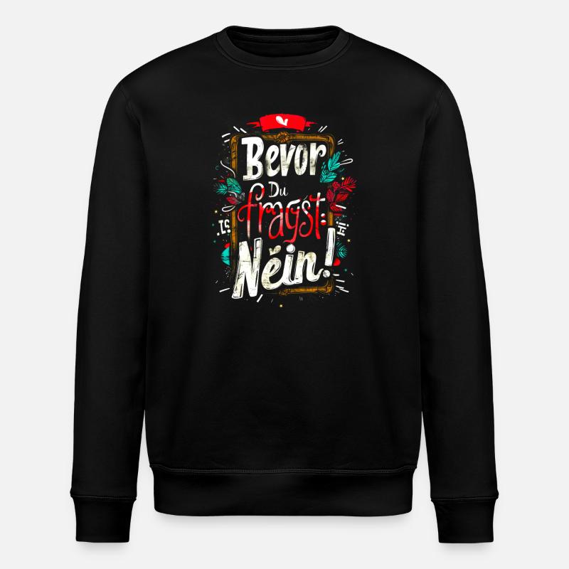 Bevor Du fragst: NEIN! - Stanley/Stella Unisex Bio-Sweatshirt ROLLER - Schwarz