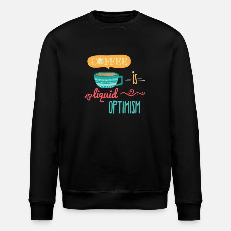 Coffee Is Liquid Optimism - Stanley/Stella ROLLER Unisex Organic Sweatshirt - black
