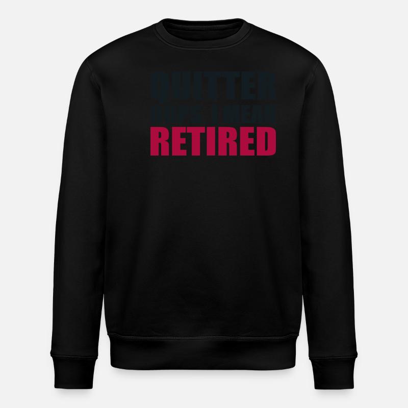 Quitting Oops I Mean Retired - Stanley/Stella ROLLER Unisex Organic Sweatshirt - black