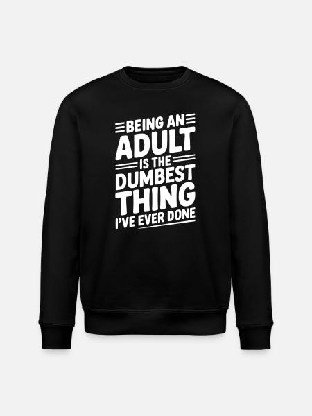 At være voksen er det dummeste, jeg nogensinde har gjort - Stanley/Stella økologisk unisex-sweatshirt ROLLER - sort