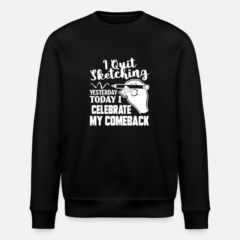 Sketching I Quit Sketching - Stanley/Stella ROLLER Unisex Organic Sweatshirt - black