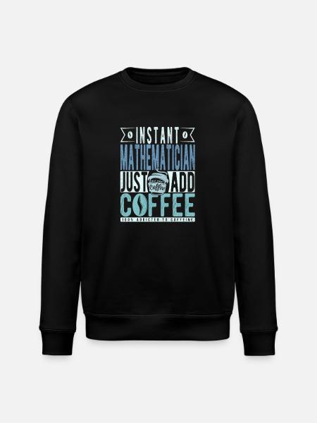 Instant Mathematician Just Add Coffee - Stanley/Stella ROLLER Unisex Organic Sweatshirt - black